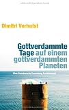 Gottverdammte Tage auf einem gottverdammten Planeten: Eine Beschwerde - Dimitri Verhulst