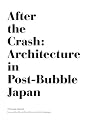 After the Crash: Architecture in Post-Bubble Japan