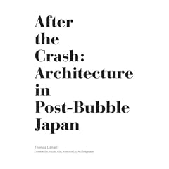 After the Crash: Architecture in Post-Bubble Japan