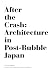 After the Crash: Architecture in Post-Bubble Japan