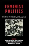 Feminist Politics: Identity, Difference, and Agency