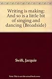 Writing is making : and so is a little bit of singing and dancing