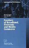 Frontiers of Broadband, Electronic and Mobile Commerce (Contributions to Economics)