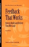 Feedback That Works: How to Build and Deliver Your Message (J-B CCL (Center for Creative Leadership))