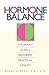 Hormone Balance: A Woman's Guide To Restoring Health And Vitality