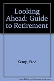 Looking ahead : a guide to retirement