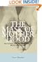 The Mask of Motherhood: How Becoming a Mother Changes Everything and Why We Pretend It Doesn't