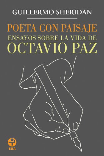 Poeta con paisaje. Ensayos sobre la vida de Octavio Paz (Spanish Edition)