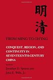 From Ming to Ching: Conquest, Region, and Continuity in Seventeenth-Century China