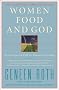 Women Food and God: An Unexpected Path to Almost Everything