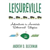 Leisureville: Adventures in America's Retirement Utopias