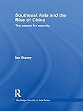 Southeast Asia and the rise of China : the search for security