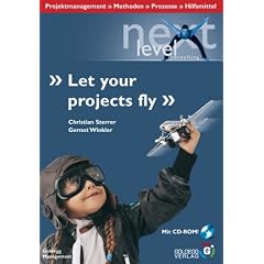 Let your projects fly: Projektmanagement - Methoden - Prozesse - Hilfsmittel