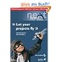 Let your projects fly: Projektmanagement - Methoden - Prozesse - Hilfsmittel