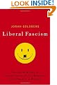 Liberal Fascism: The Secret History of the American Left, From Mussolini to the Politics of Meaning