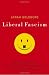 Liberal Fascism: The Secret History of the American Left, From Mussolini to the Politics of Meaning