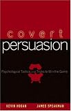 Covert Persuasion: Psychological Tactics and Tricks to Win the Game