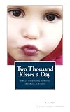 Two Thousand Kisses a Day: Gentle Parenting Through the Ages and Stages (A Little Hearts Handbook)
