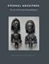 Eternal Ancestors: The Art of the Central African Reliquary (Metropolitan Museum/Art Public)