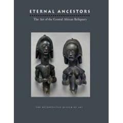 Eternal Ancestors: The Art of the Central African Reliquary (Metropolitan Museum of Art Publications)