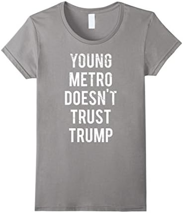 Women's Young Metro Doesn't Trust Donald Trump T-Shirt Medium Slate
