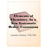 ElementsofChemistry,InaNewSystematicOrder,ContainingalltheModernDiscoveries