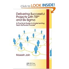 Delivering Successful Projects with TSP(SM) and Six Sigma: A Practical Guide to Implementing Team Software Process 