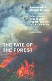 The Fate of the Forest: Developers, Destroyers, and Defenders of the Amazon, Updated Edition