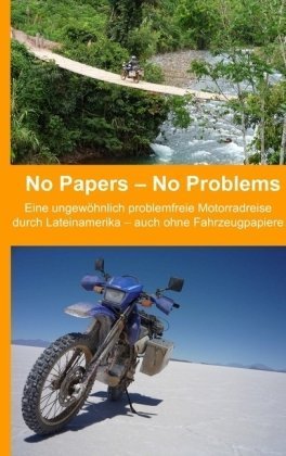 Books on Demand No Papers - No Problems: Eine ungew&ouml;hnlich problemfreie Motorradreise  durch Lateinamerika - auch ohne Fahrzeugpapiere