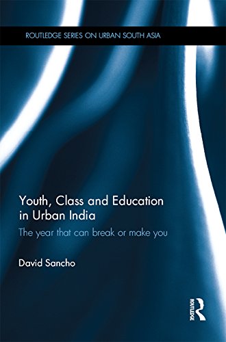 Youth, Class and Education in Urban India: The year that can break or make you (Routledge Series on Urban South Asia)