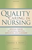 Quality Caring in Nursing: Applying Theory to Clinical Practice, Education, and Leadership