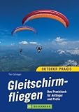 Outdoor Praxis Gleitschirmfliegen: Das Praxisbuch f&uuml;r Anf&auml;nger und Profis - Toni Schlager