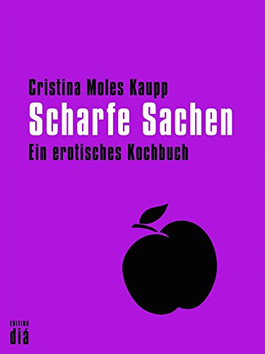Scharfe Sachen: Ein erotisches Kochbuch (German Edition)