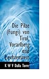Die Pilze (Fungi) von Tirol, Vorarlberg und Liechtenstein (German Edition)