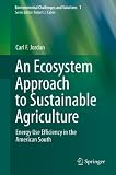 An ecosystem approach to sustainable agriculture : energy use efficiency in the American South