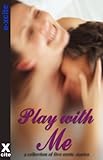 Play with me : a collection of five erotic stories