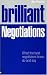 Brilliant Negotiations: What the Best Negotiators Know, Do and Say: What Brilliant Negotiators Know, Say and Do