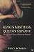 King's Mistress, Queen's Servant: The Life and Times of Henrietta Howard
