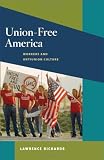 Union-Free America: Workers and Antiunion Culture (Working Class in American History)
