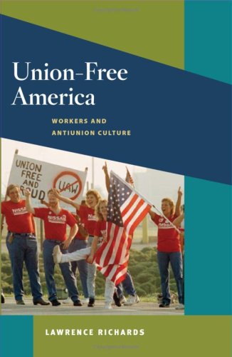 Union-Free America: Workers and Antiunion Culture (Working Class in American History)