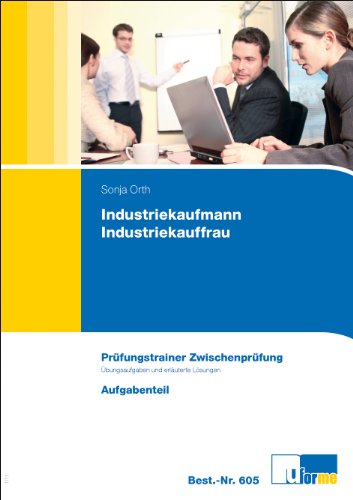Prüfungstrainer Zwischenprüfung Industriekaufmann/-frau: Prüfungstrainer mit Aufgaben- und erläutertem Lösungsteil