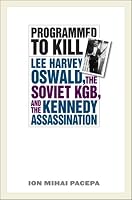 Programmed to Kill: Lee Harvey Oswald, the Soviet KGB, and the Kennedy Assassination