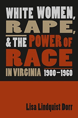 White Women, Rape, and the Power of Race in Virginia, 1900-1960 1st edition by Dorr, Lisa Lindquist (2004) Paperback