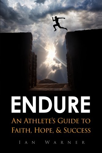 Endure: An Athlete's Guide to Faith, Hope, & Success (Volume 1)