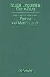 Freiheit bei Martin Luther: Lexikograohische Textabnalyse Als Methode Historicher Semantik (Studia Linguistica Germanica) - Anja Lobenstein-Reichmann