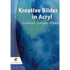 Kreative Bilder in Acryl: Strukturen - Collagen - Effekte