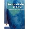 Kreative Bilder in Acryl: Strukturen - Collagen - Effekte