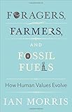 Foragers, Farmers, and Fossil Fuels: How Human Values Evolve