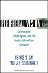 Peripheral Vision: Detecting the Weak Signals That Will Make or Break Your Company