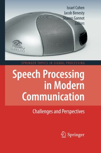 Speech Processing in Modern Communication: Challenges and Perspectives (Springer Topics in Signal Processing) (Volume 3)